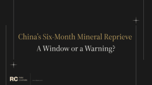 China’s Six-Month Mineral Reprieve A Window or a Warning